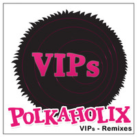 Polkaholix - VIPs (Remixes)