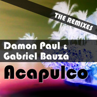 Damon Paul & Gabriel Bauza - Acapulco (The Remixes)