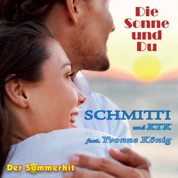 Schmitti feat. Yvonne König & Ktk - Die Sonne und Du - Der Sommerhit