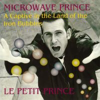Microwave Prince - A Captive in the Land of the Iron Bubbles