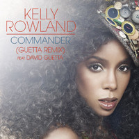 Kelly Rowland - Commander feat. David Guetta (Guetta Remix)