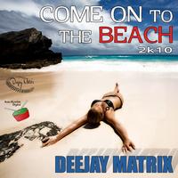 Deejay Matrix - Come On to the Beach (2K10)