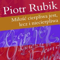 Piotr Rubik - Milosc Cierpliwa Jest, Lecz I Niecierpliwa