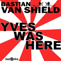 Bastian van Shield - Yves Was Here