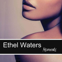 Ethel Waters - Moments