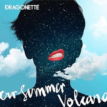 Dragonette - Our Summer Volcano