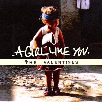 The Valentines - A Girl Like You