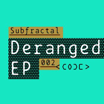 Subfractal - Deranged EP