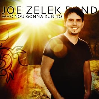 Joe Zelek Band - Who You Gonna Run To