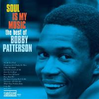 Bobby Patterson - Soul Is My Music - The Best Of Bobby Patterson