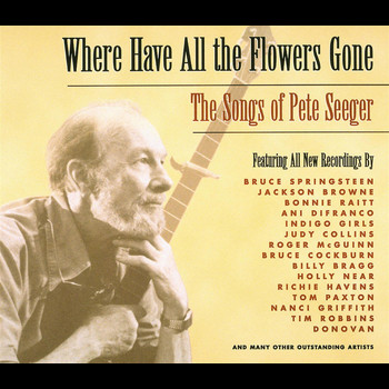 Various Artists - Where Have All The Flowers Gone: The Songs Of Pete Seeger