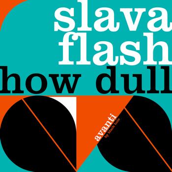 Slava Flash - How Dull