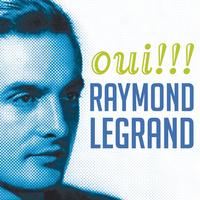 Raymond Legrand - Oui !!!