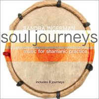 Sandra Ingerman - Soul Journeys: Music For Shamanic Practice