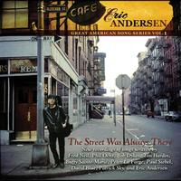 Eric Andersen - The Street Was Always There (Great American Song Series Vol. 1)