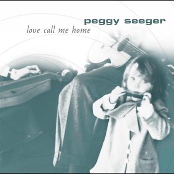 Peggy Seeger - Love Call Me Home