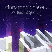 Cinnamon Chasers - So Hard to Say (EP)