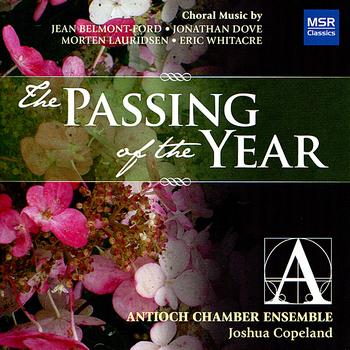 Antioch Chamber Ensemble - The Passing of the Year: Choral Music by Whitacre, Lauridsen, Dove and Belmont-Ford
