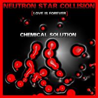 Chemical Solution - Neutron Star Collision (Love Is Forever)