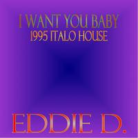 Eddie D - I Want You Baby (1995 Italo House)