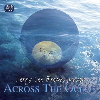 Terry Lee Brown Junior - Across the Ocean (The Remixes)