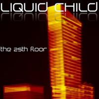 Liquid Child - 25th Floor