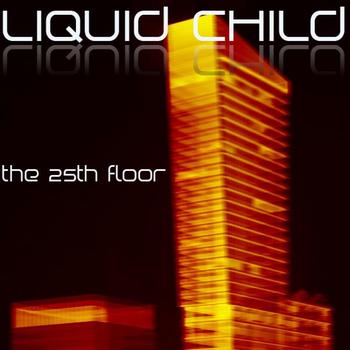 Liquid Child - 25th Floor