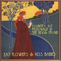 Country Joe McDonald - Eat Flowers & Kiss Babies