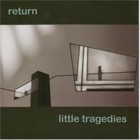 Little Tragedies - Return