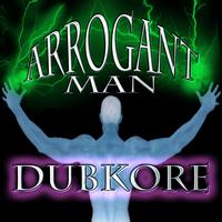 Dubkore - Arrogant Man