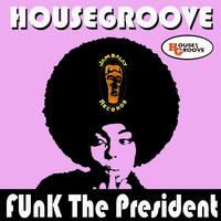 Housegroove - Funk the President