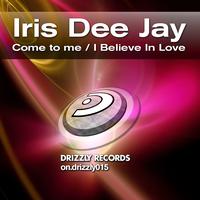 Iris Dee Jay - Come to Me / I Believe In Love