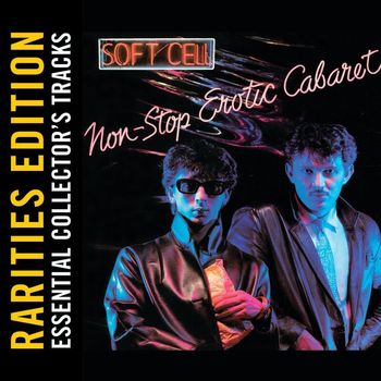Soft Cell - Non-Stop Erotic Cabaret (Rarities Edition)