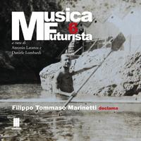 Filippo Tommaso Marinetti - Musica futurista, Vol. 6 (Filippo Tommaso Marinetti declama)
