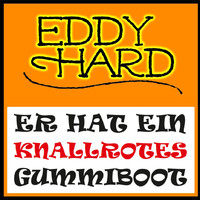 Eddy Hard - Er hat ein knallrotes Gummiboot
