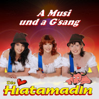 Die Hiatamadln - A Musi und a G`sang