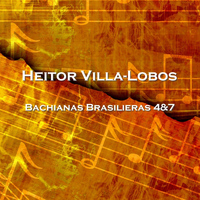 Heitor Villa-Lobos - Bachianas Brasilieras 4&7