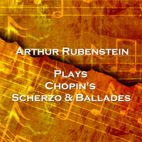 Arthur Rubenstein - Scherzo & Ballades