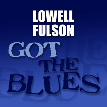 Lowell Fulson - Got the Blues