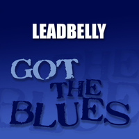 Leadbelly - Got the Blues