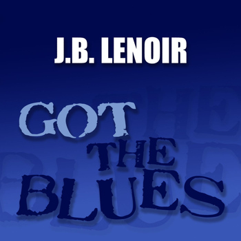 J.B. Lenoir - Got the Blues