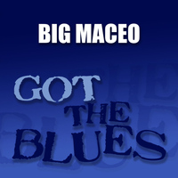 Big Maceo - Got the Blues