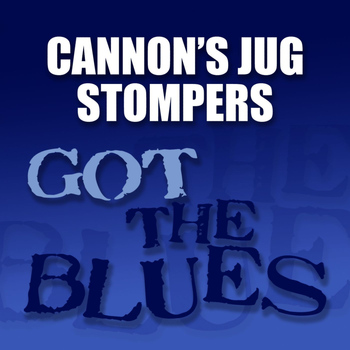 Cannon's Jug Stompers - Got the Blues