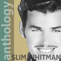 Slim Whitman - Anthology