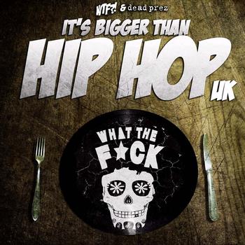WTF & Dead Prez - Its Bigger Than Hip Hop UK