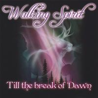 Walking Spirit - Till the Break of Dawn