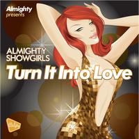 Almighty Showgirls - Almighty Presents: Turn It Into Love
