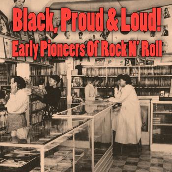 Various Artists - Black, Proud & Loud! Early Pioneers Of Rock N' Roll
