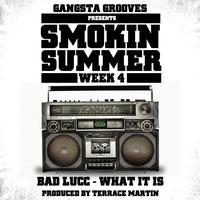 Bad Lucc - Gangsta Grooves presents: Smokin Summer Week 4