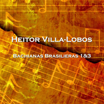 Heitor Villa-Lobos - Bachianas Brasilieras 1&3